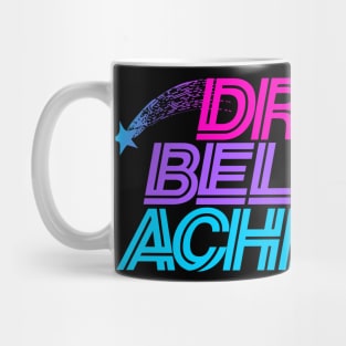 Dream believe achieve Mug